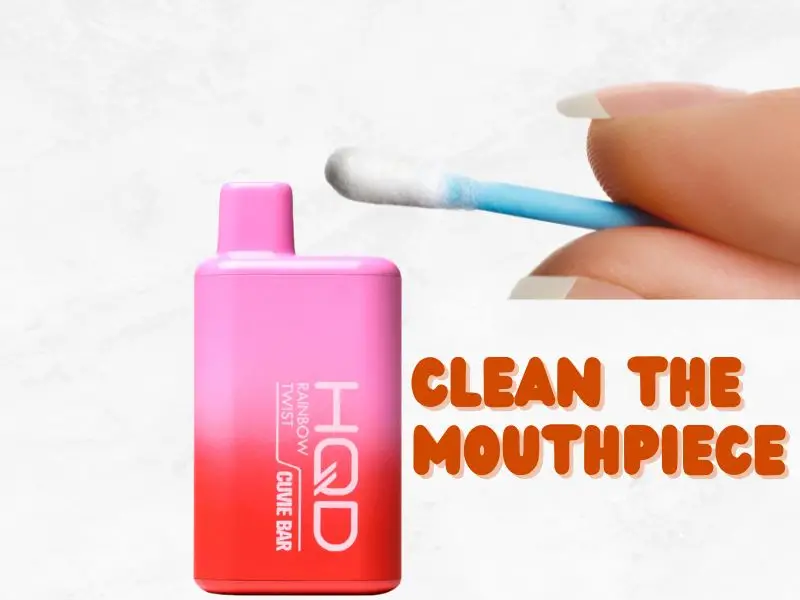 Clean The HQD Vapes Mouthpiece