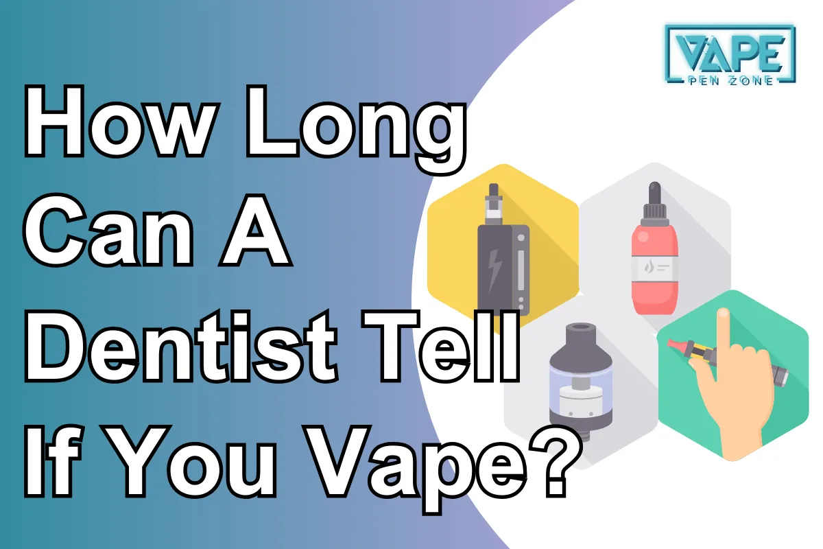 How Long Can A Dentist Tell If You Vape