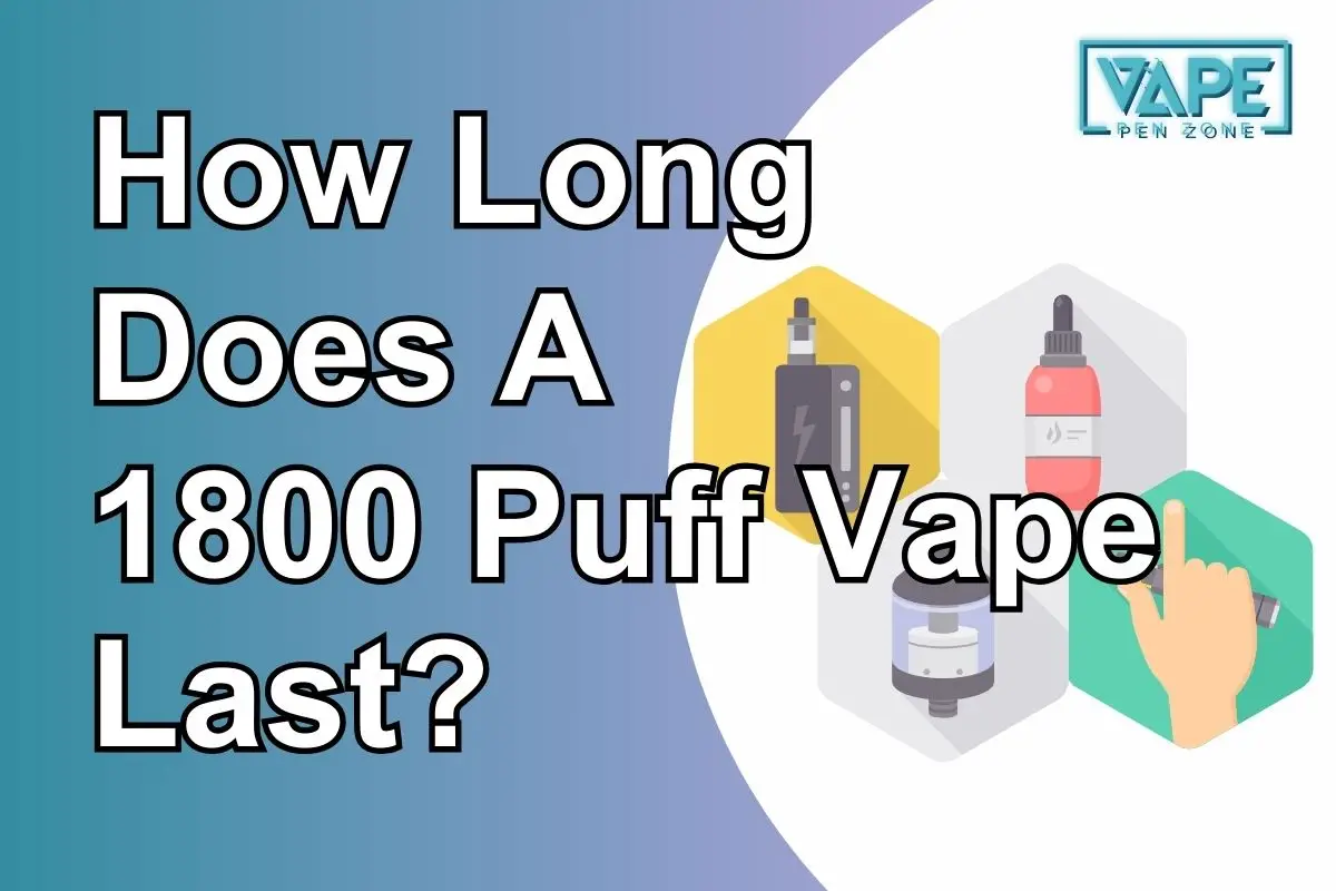 How Long Does A 1800 Puff Vape Last