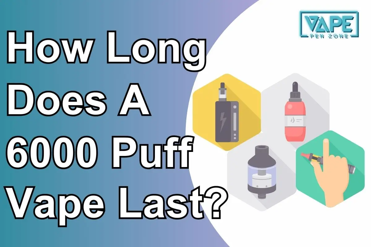 How Long Does A 6000 Puff Vape Last