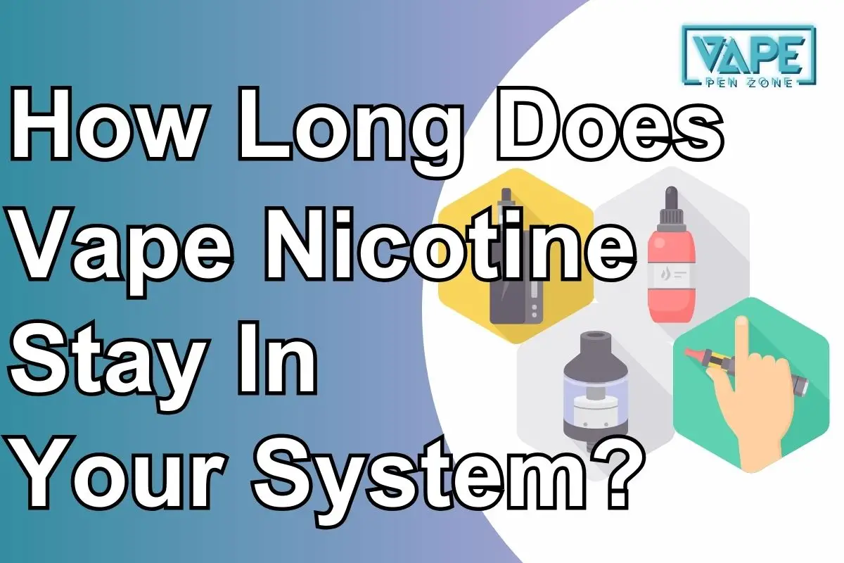 How Long Does Vape Nicotine Stay In Your System