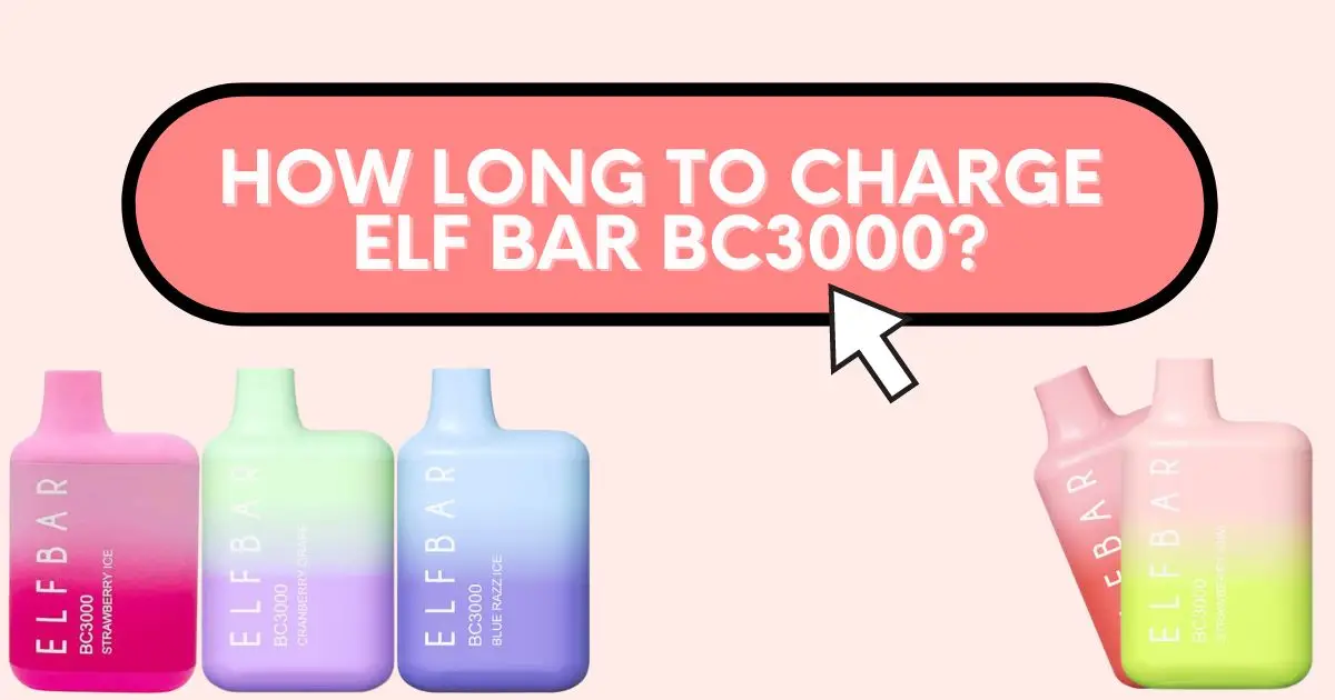 How Long To Charge 
Elf Bar BC3000