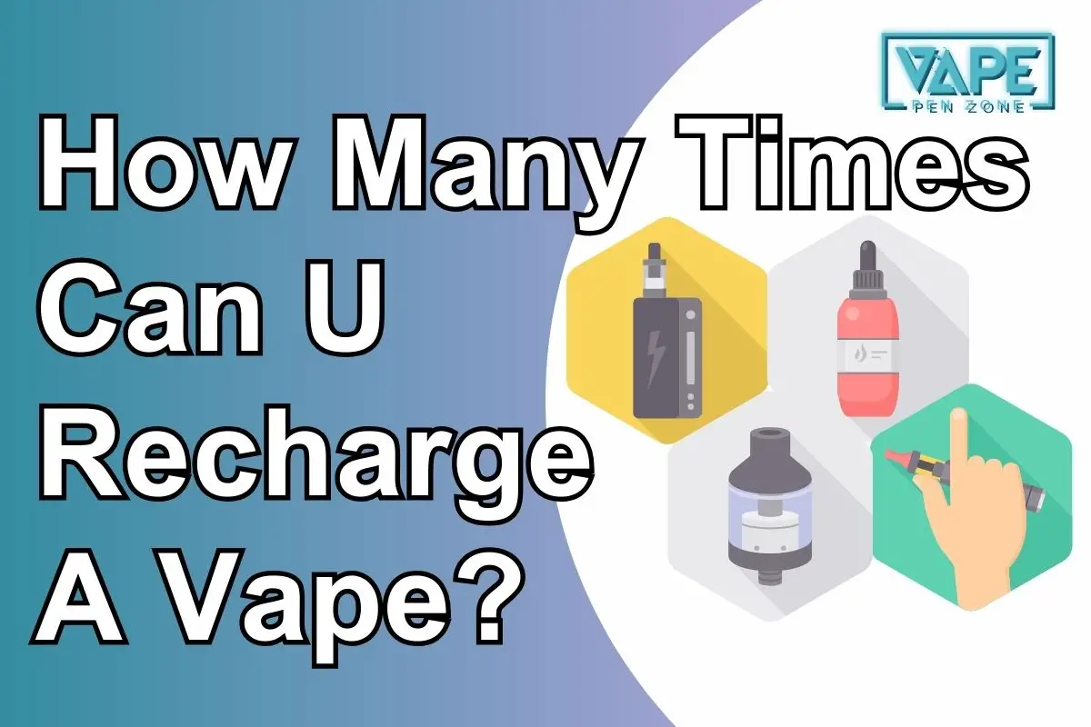 How Many Times Can U Recharge A Vape