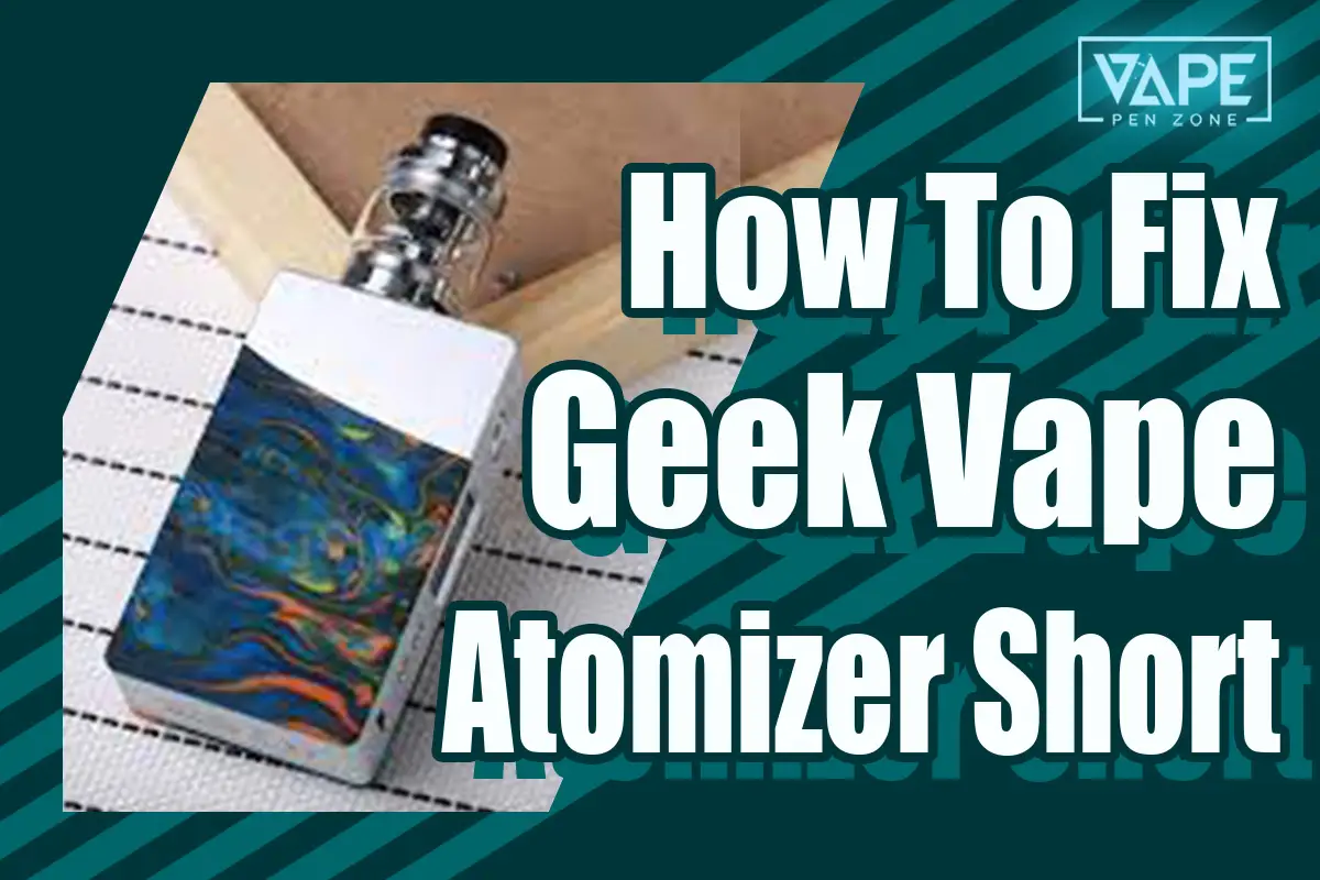 How To Fix Atomizer Short On Geek Vape
