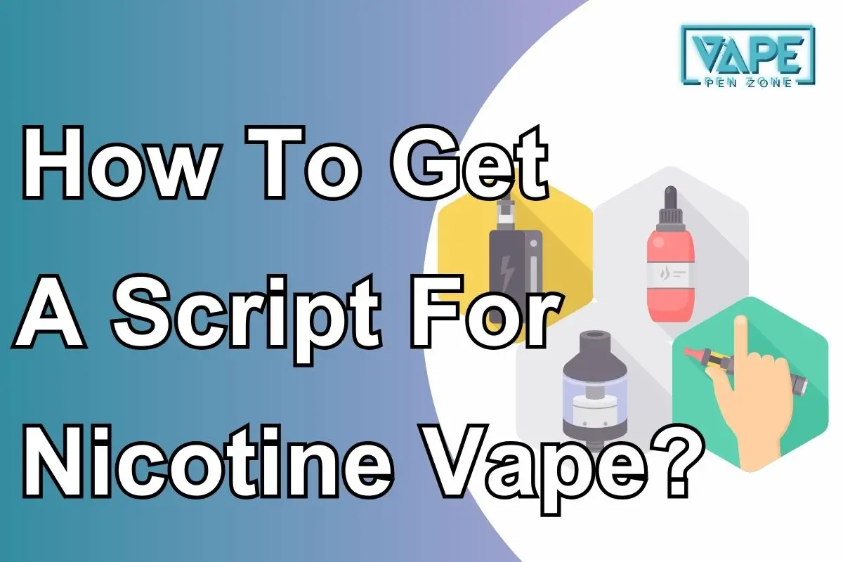 How To Get A Script For Nicotine Vape