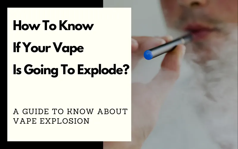 How To Know If Your Vape Is Going To Explode