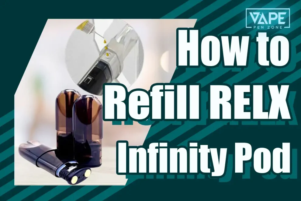 How to Refill RELX Infinity Pod: A Detailed 6-Step Guide