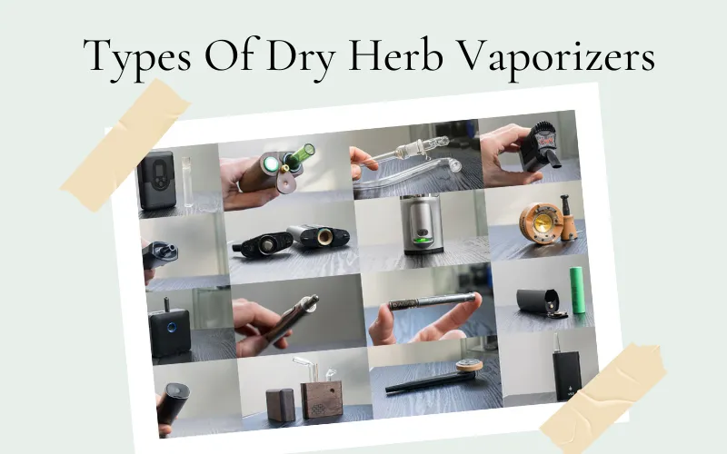 Types Of Dry Herb Vaporizers