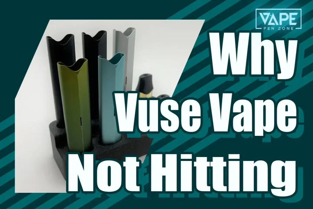 Why Is My Vuse Not Hitting? 4 Reasons You Don't Want To Miss