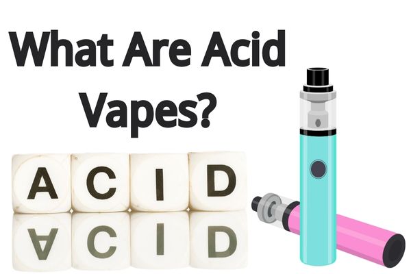 What Are Acid Vapes-Introduction