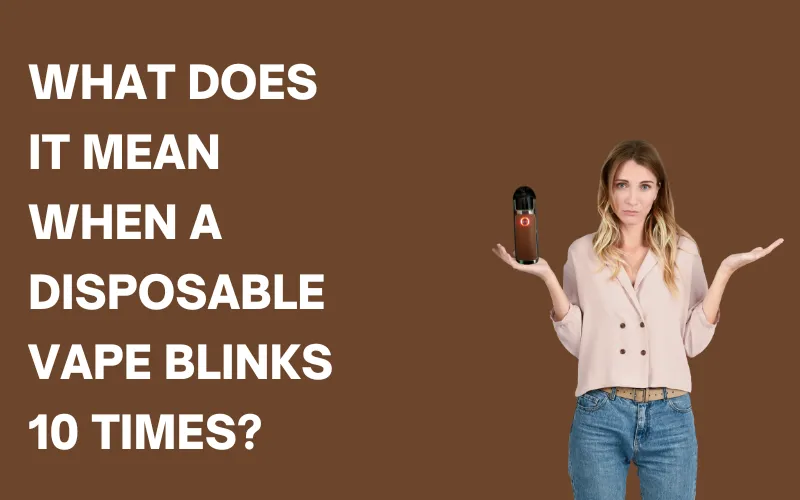 what does it mean when a disposable vape blinks 10 times