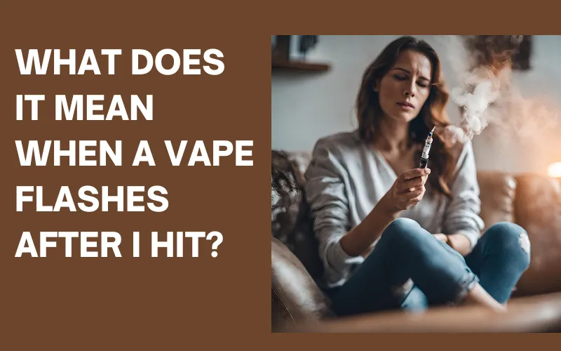 What Does It Mean When A Vape Flashes After I Hit