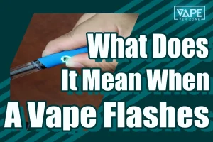 What Does It Mean When A Vape Flashes Cover
