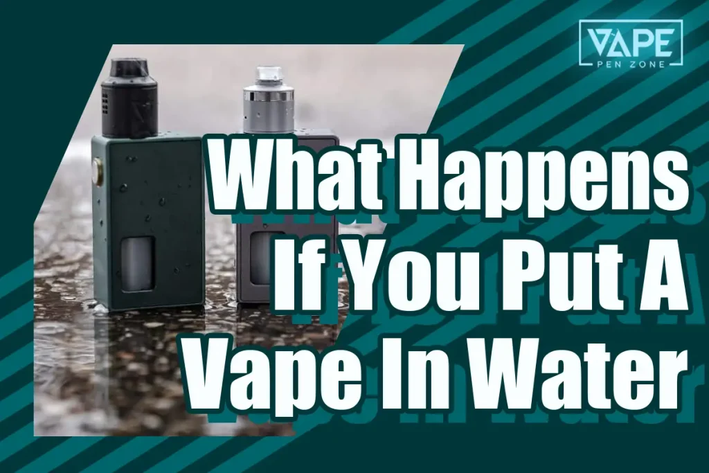 What Happens If You Put A Vape In Water? 5 Terrible Consequences