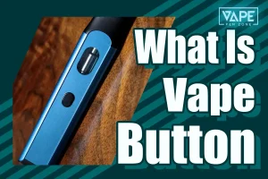 What Is Vape Button