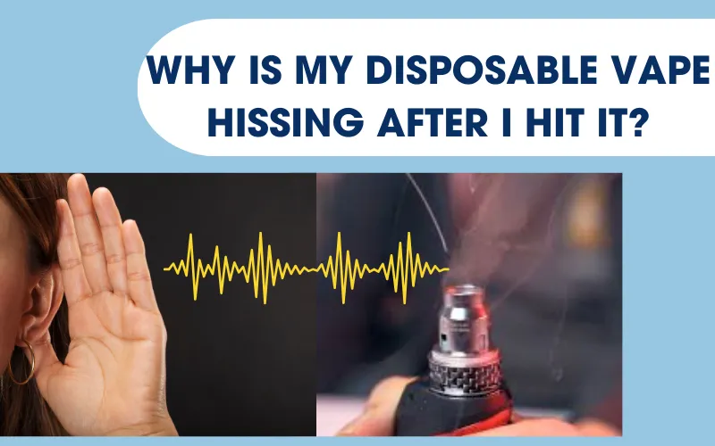 Why Is My Disposable Vape Hissing After I Hit It
