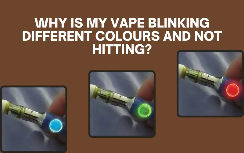 Why Is My Vape Blinking Different Colours And Not Hitting
