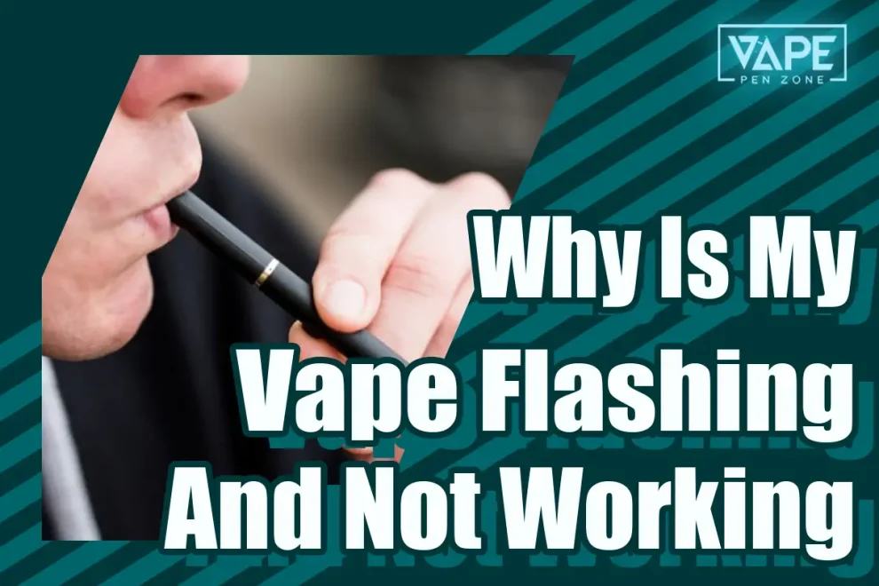 Why Is My Vape Flashing And Not Working