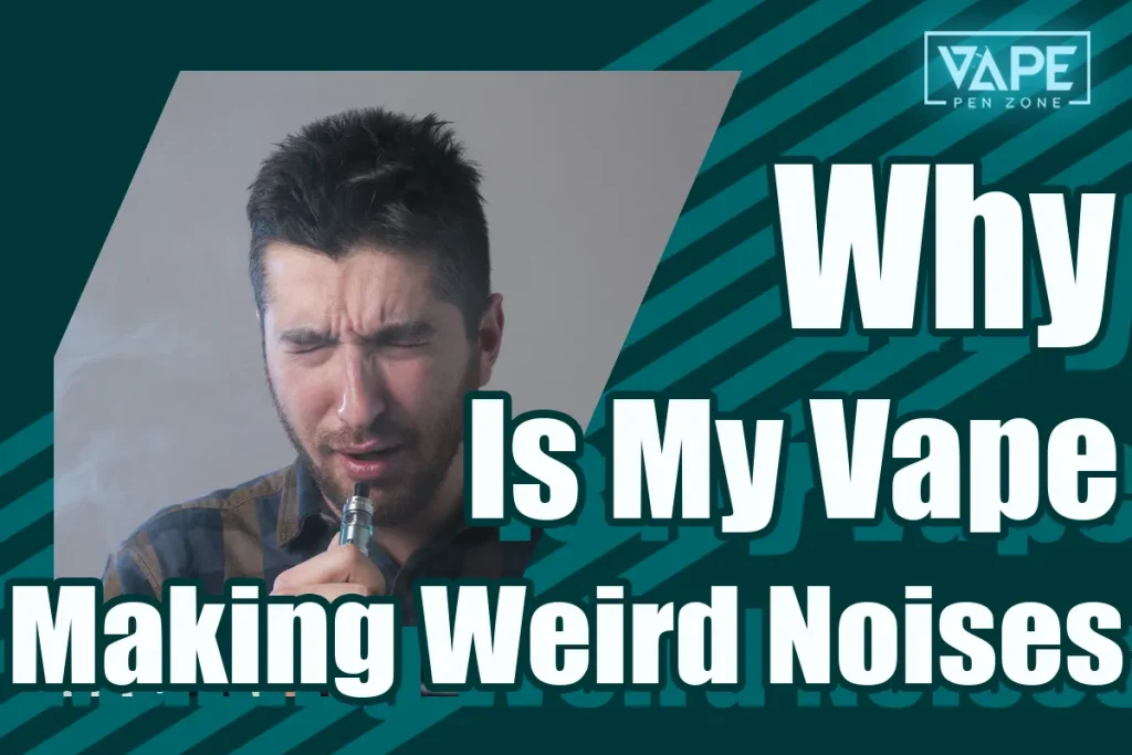 Why Is My Vape Making Weird Noises Cover