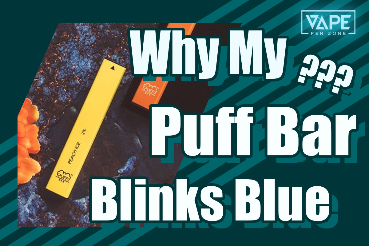 Why Is My Puff Bar Blinking Blue? | Vapepenzone
